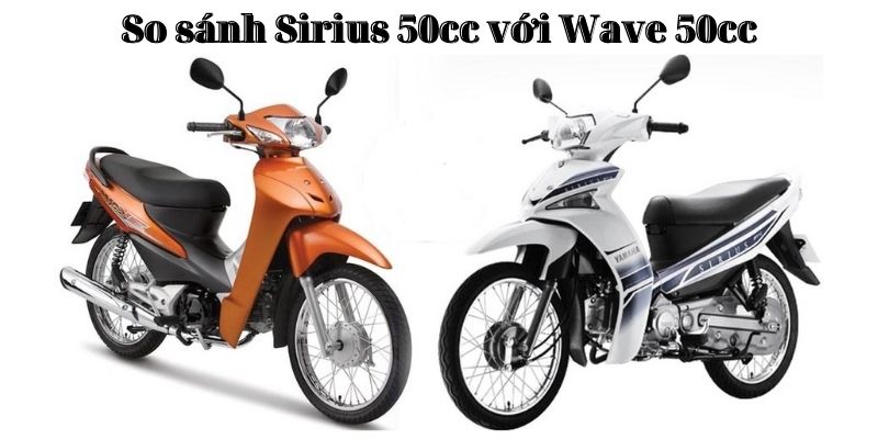 So sánh Sirius 50cc với Wave 50cc